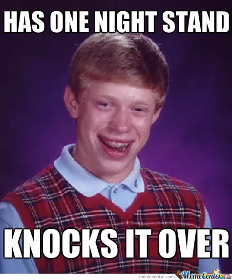 Bad Luck Brian Meme "Has One Night Stand, Knocks it Over"